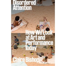 Disordered Attention How We Look at Art and Performance