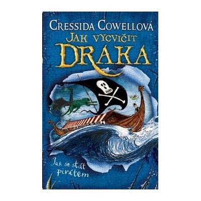 Jak vycvičit draka: Jak se stát pirátem - Cressida Cowell
