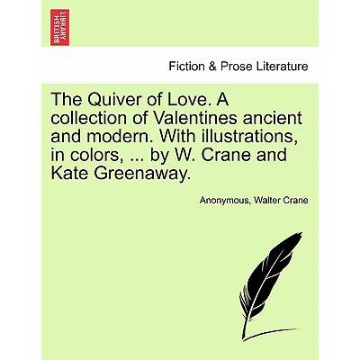 The Quiver of Love. a Collection of Valentines Ancient and Modern. with Illustrations, in Colors, . . . by W. Crane and Kate Greenaway. " - ""