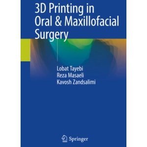 3D Printing in Oral & Maxillofacial Surgery | Lobat Tayebi, Reza Masaeli, Kavosh Zandsalimi (2022)