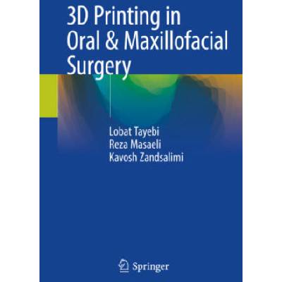 3D Printing in Oral & Maxillofacial Surgery | Lobat Tayebi, Reza Masaeli, Kavosh Zandsalimi