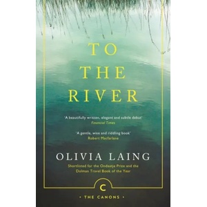 To the River | Olivia Laing (ISBN: 9781786891587)