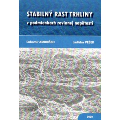 Stabilný rast trhliny v podmienkach rovinnej napätosti - Ľubomír Andriško, Ladislav Pešek