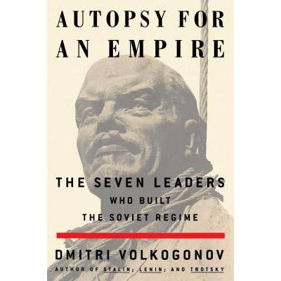 Autopsy for an Empire: The Seven Leaders Who Built the Soviet Regime" - ""