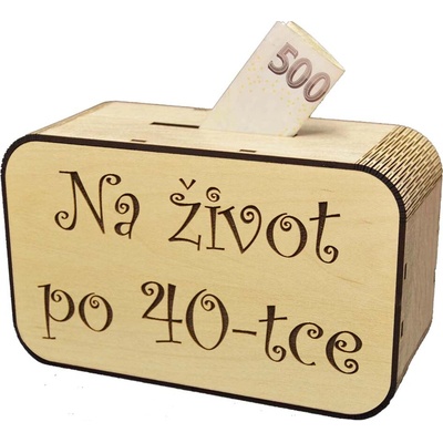 Dřevěná pokladnička s nápisem - Na život po 40-tce