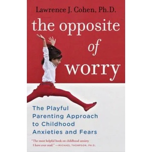 Opposite of Worry | Lawrence J Cohen (2013)