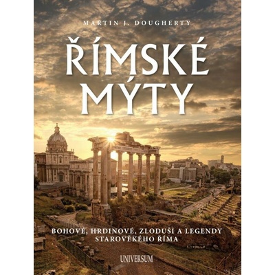 Římské mýty: Bohové, hrdinové, zloduši a legendy starověkého Říma