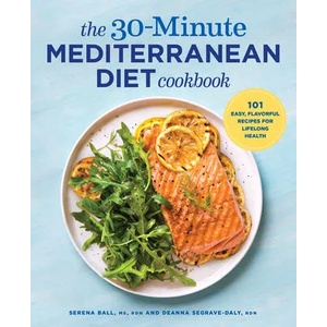 The 30-Minute Mediterranean Diet Cookbook: 101 Easy, Flavorful Recipes for Lifelong Health (ISBN: 9781641520935)