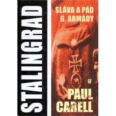 Stalingrad Sláva a pád 6. armády - Paul Carell