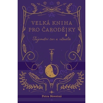 Velká kniha pro čarodějky - Tajemství čar a rituálů - Petra Novotná