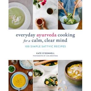 Everyday Ayurveda Cooking for a Calm, Clear Mind | Kate O'Donnell, Cara Brostrom (ISBN: 9781611804478)