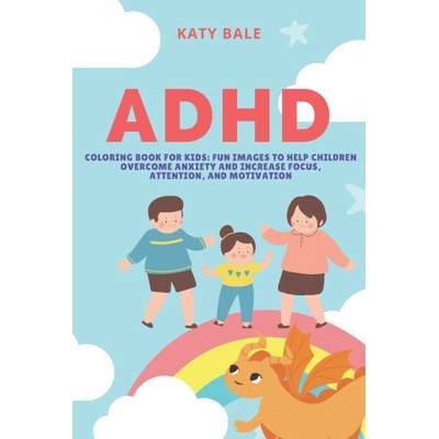 ADHD Coloring Book for Kids: Fun Images to Help Children Overcome Anxiety and Increase Focus, Attention, and Motivation