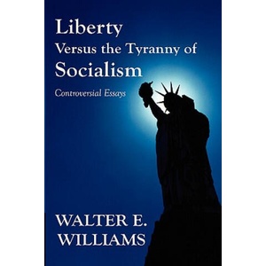 Liberty Versus the Tyranny of Socialism | Walter E Williams (ISBN: 9780817949129)