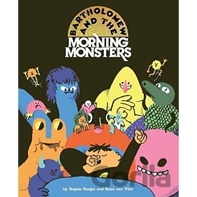 Bartholomew and the Morning Monsters - Sophie Berger, Ruan Van Vliet