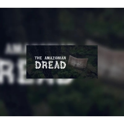 The Amazonian Dread