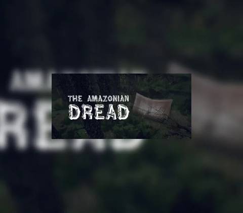 The Amazonian Dread
