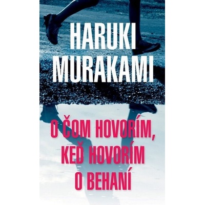 O čom hovorím, keď hovorím o behaní - Haruki Murakami