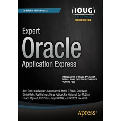 Expert Oracle Application Express | Doug Gault, Dimitri Gielis, Martin DSouza, Roel Hartman, Raj Mattamal, Sharon Kennedy