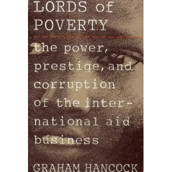 The Lords of Poverty: The Power, Prestige, and Corruption of the International Aid Business" - ""