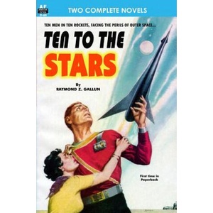 Ten to the Stars & The Conquerors | Raymond Z Gallun, M D David H Keller (ISBN: 9781612870960)