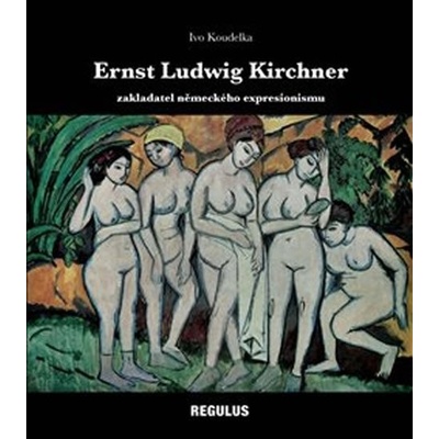 Ernst Ludwig Kirchner zakladatel německého expresionismu - Ivo Koudelka