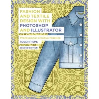 Fashion and Textile Design with Photoshop and Illustrator | Hume, Robert
