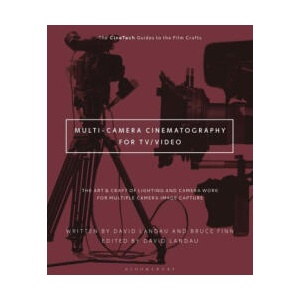 Multi-Camera Cinematography for Tv/Video/Streaming: Camera, Lighting and Other Production Aspects for Multiple Camera Image Capture | Bruce Finn, David Landau (ISBN: 9781501374647)