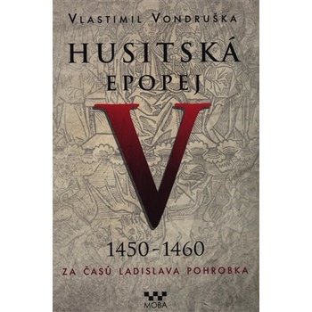 Husitská epopej V. 1450 -1460 - Za časů Ladislava Pohrobka - Vondruška Vlastimil