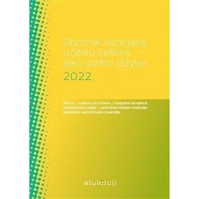 Sborník Asociace učitelů češtiny jako cizího jazyka AUČCJ 2022