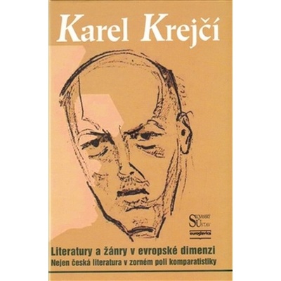 Literatury a žánry v evropské dimenzi - Nejen česká literatura v zorném poli komparatistiky - Karel Krejčí , Marcel Černý