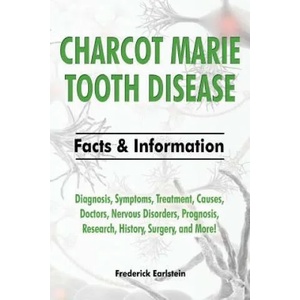 Charcot Marie Tooth Disease: Diagnosis, Symptoms, Treatment, Causes, Doctors, Nervous Disorders, Prognosis, Research, History, Surgery, and More! F | Frederick Earlstein (ISBN: 9781941070468)