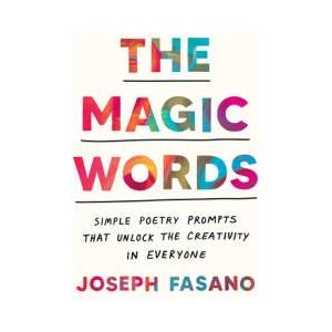 The Magic Words: Simple Poetry Prompts That Unlock the Creativity in Everyone | FASANO JOSEPH (ISBN: 9780593716878)