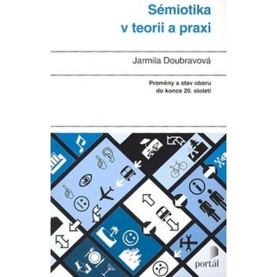 Sémiotika v teorii a praxi - Jarmila Doubravová