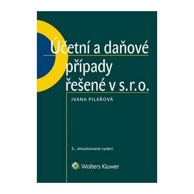 Účetní a daňové případy řešené v s. r. o. - Ivana Pilařová