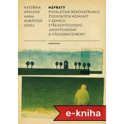 Návraty: Poválečná rekonstrukce židovských komunit v zemích středovýchodní, jihovýchodní a východní Evropy - Kateřina Králová, Hana Kubátová