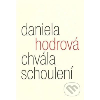 Chvála schoulení - Daniela Hodrová