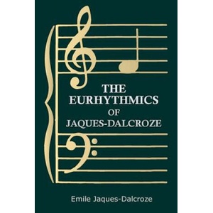 Eurhythmics of Jaques-Dalcroze | Emile Jaques-Dalcroze (ISBN: 9781445508061)