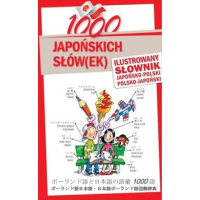 1000 japońskich słówek Ilustrowany słownik japońsko-polski polsko-japoński
