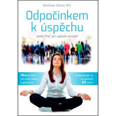 Odpočinkem k úspěchu aneb Proč jen spánek nestačí - Matthew Edlund