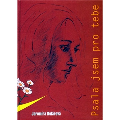 Psala jsem pro tebe - Jaromíra Kolárová