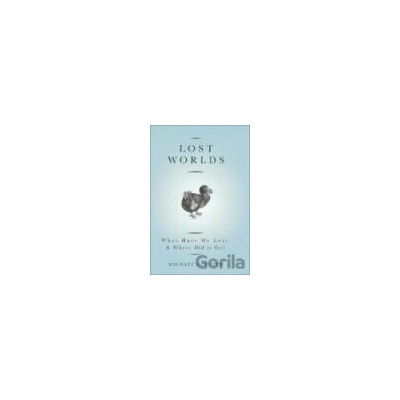 Lost Worlds What Have We Lost and Where Did it Go - Michael Bywater