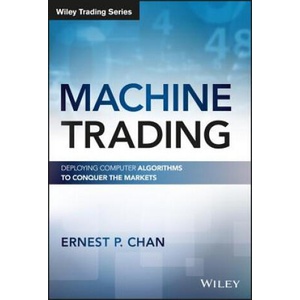 Machine Trading - Deploying Computer Algorithms to Conquer the Markets (ISBN: 9781119219606)