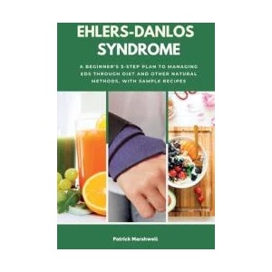 Ehlers-Danlos Syndrome: A Beginner's 3-Step Plan to Managing EDS Through Diet and Other Natural Methods, With Sample Recipes | Patrick Marshwell (ISBN: 9781087934525)