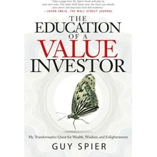 The Education of a Value Investor: My Transformative Quest for Wealth, Wisdom, and Enlightenment Spier GuyPevná vazba