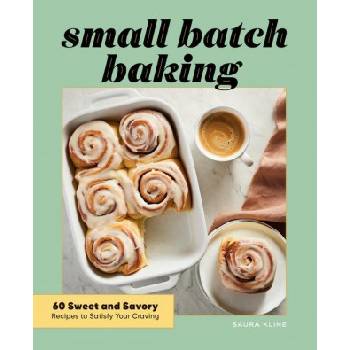 Small Batch Baking: 60 Sweet and Savory Recipes to Satisfy Your Craving | PETRINO DANIEL EDWARD