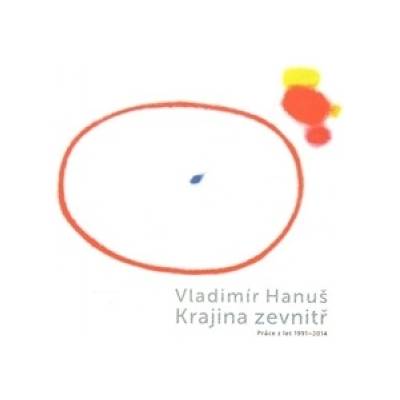 Vladimír Hanuš - Krajina zevnitř - Vladimír Hanuš, Marcel Fišer