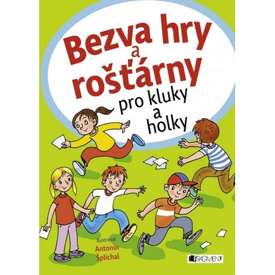 Bezva hry a rošťárny pro kluky a holky - Antonín Šplíchal – Zboží Mobilmania