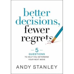 Better Decisions, Fewer Regrets | Andy Stanley (ISBN: 9780310537083)