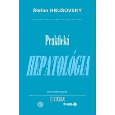 Praktická hepatológia - 3. prepracované, aktualizované a doplnené vydanie | Štefan Huršovský