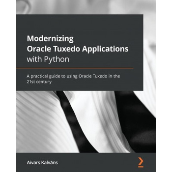 Modernizing Oracle Tuxedo Applications with Python | Aivars Kalvans